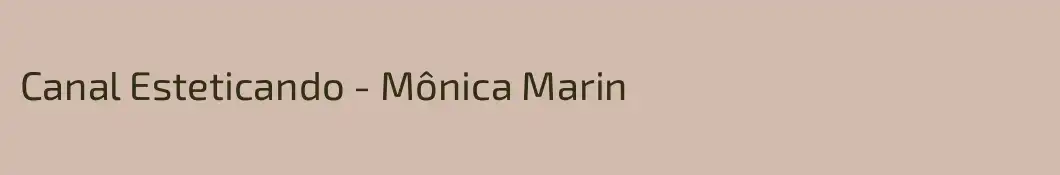 Canal Esteticando - Mônica Marin